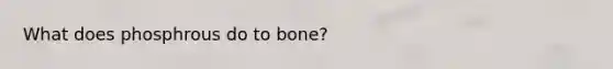 What does phosphrous do to bone?