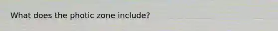 What does the photic zone include?