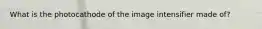 What is the photocathode of the image intensifier made of?