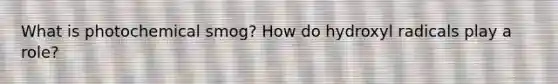 What is photochemical smog? How do hydroxyl radicals play a role?