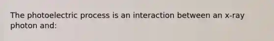 The photoelectric process is an interaction between an x-ray photon and: