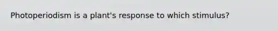 Photoperiodism is a plant's response to which stimulus?