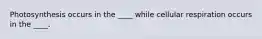 Photosynthesis occurs in the ____ while cellular respiration occurs in the ____.