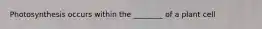 Photosynthesis occurs within the ________ of a plant cell