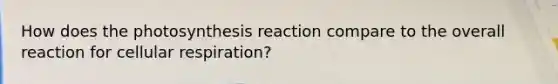 How does the photosynthesis reaction compare to the overall reaction for cellular respiration?