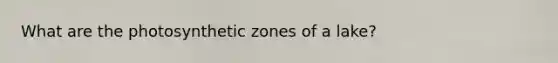 What are the photosynthetic zones of a lake?