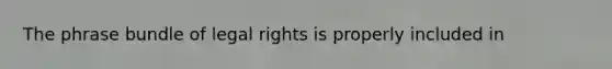 The phrase bundle of legal rights is properly included in