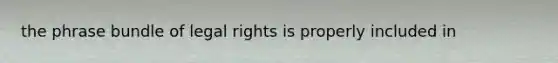 the phrase bundle of legal rights is properly included in