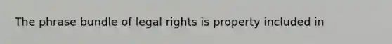 The phrase bundle of legal rights is property included in