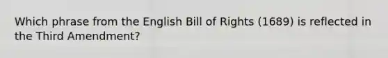 Which phrase from the English Bill of Rights (1689) is reflected in the Third Amendment?