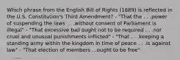 Which phrase from the English Bill of Rights (1689) is reflected in the U.S. Constitution's Third Amendment? - "That the . . .power of suspending the laws . . .without consent of Parliament is illegal" - "That excessive bail ought not to be required . . .nor cruel and unusual punishments inflicted" - "That . . .keeping a standing army within the kingdom in time of peace . . .is against law" - "That election of members ...ought to be free"