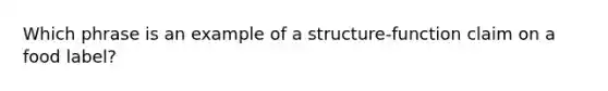 Which phrase is an example of a structure-function claim on a food label?