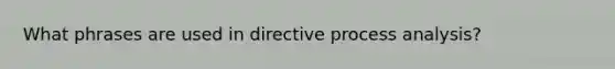 What phrases are used in directive process analysis?