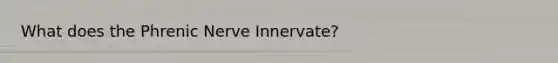 What does the Phrenic Nerve Innervate?