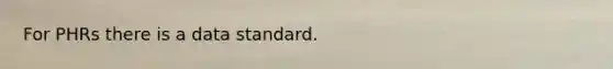 For PHRs there is a data standard.