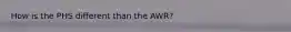 How is the PHS different than the AWR?