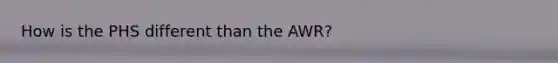 How is the PHS different than the AWR?