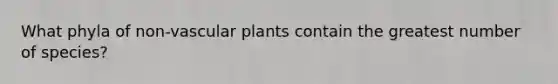 What phyla of non-vascular plants contain the greatest number of species?