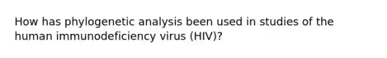 How has phylogenetic analysis been used in studies of the human immunodeficiency virus (HIV)?