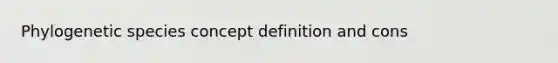 Phylogenetic species concept definition and cons