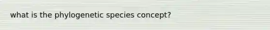 what is the phylogenetic species concept?