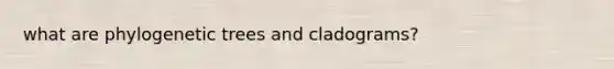 what are phylogenetic trees and cladograms?