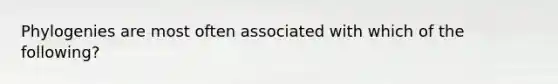 Phylogenies are most often associated with which of the following?