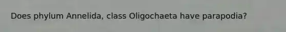 Does phylum Annelida, class Oligochaeta have parapodia?