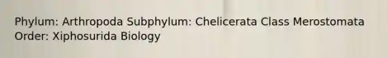 Phylum: Arthropoda Subphylum: Chelicerata Class Merostomata Order: Xiphosurida Biology