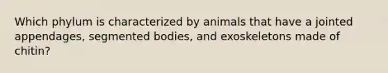 Which phylum is characterized by animals that have a jointed appendages, segmented bodies, and exoskeletons made of chitin?