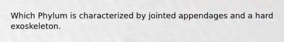 Which Phylum is characterized by jointed appendages and a hard exoskeleton.