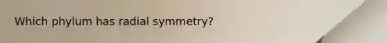 Which phylum has radial symmetry?