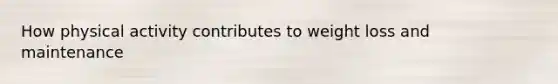 How physical activity contributes to weight loss and maintenance