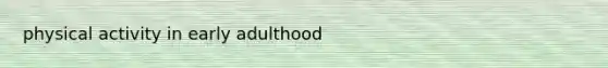 physical activity in early adulthood