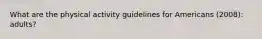 What are the physical activity guidelines for Americans (2008): adults?