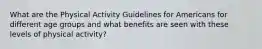 What are the Physical Activity Guidelines for Americans for different age groups and what benefits are seen with these levels of physical activity?