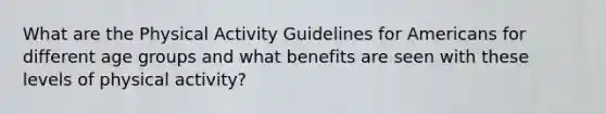 What are the Physical Activity Guidelines for Americans for different age groups and what benefits are seen with these levels of physical activity?