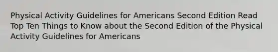 Physical Activity Guidelines for Americans Second Edition Read Top Ten Things to Know about the Second Edition of the Physical Activity Guidelines for Americans