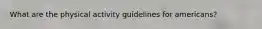What are the physical activity guidelines for americans?