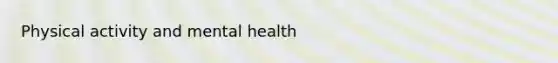 Physical activity and mental health