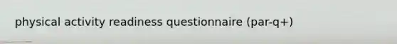 physical activity readiness questionnaire (par-q+)