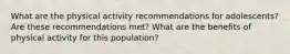 What are the physical activity recommendations for adolescents? Are these recommendations met? What are the benefits of physical activity for this population?