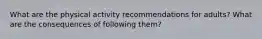 What are the physical activity recommendations for adults? What are the consequences of following them?