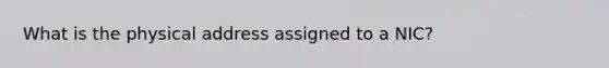 What is the physical address assigned to a NIC?