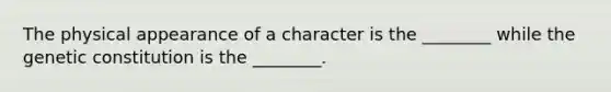 The physical appearance of a character is the ________ while the genetic constitution is the ________.