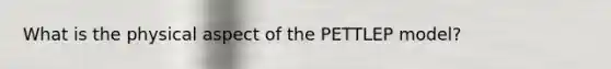 What is the physical aspect of the PETTLEP model?