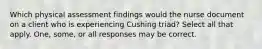 Which physical assessment findings would the nurse document on a client who is experiencing Cushing triad? Select all that apply. One, some, or all responses may be correct.