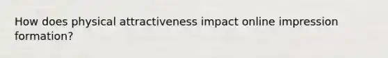 How does physical attractiveness impact online impression formation?