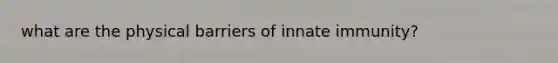 what are the physical barriers of innate immunity?