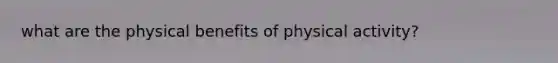 what are the physical benefits of physical activity?